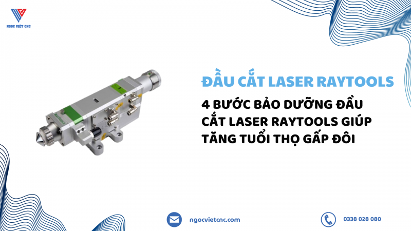 4 Bước Bảo Dưỡng Đầu Cắt Laser Raytools Giúp Tăng Tuổi Thọ Gấp Đôi