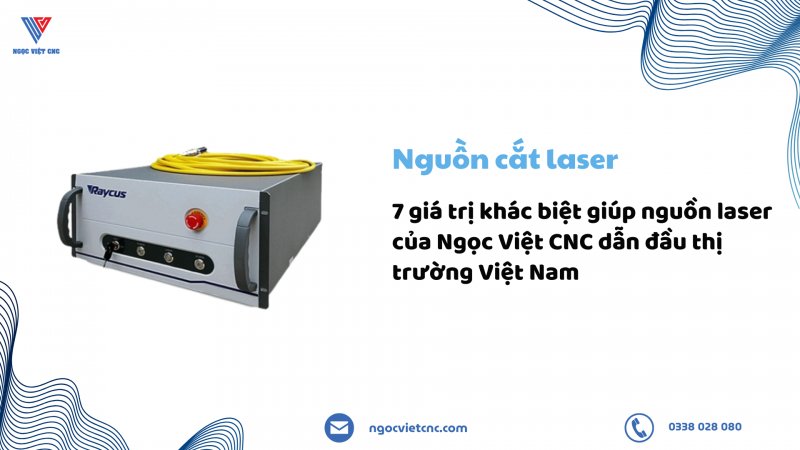 7 giá trị khác biệt giúp nguồn laser của Ngọc Việt CNC dẫn đầu thị trường Việt Nam