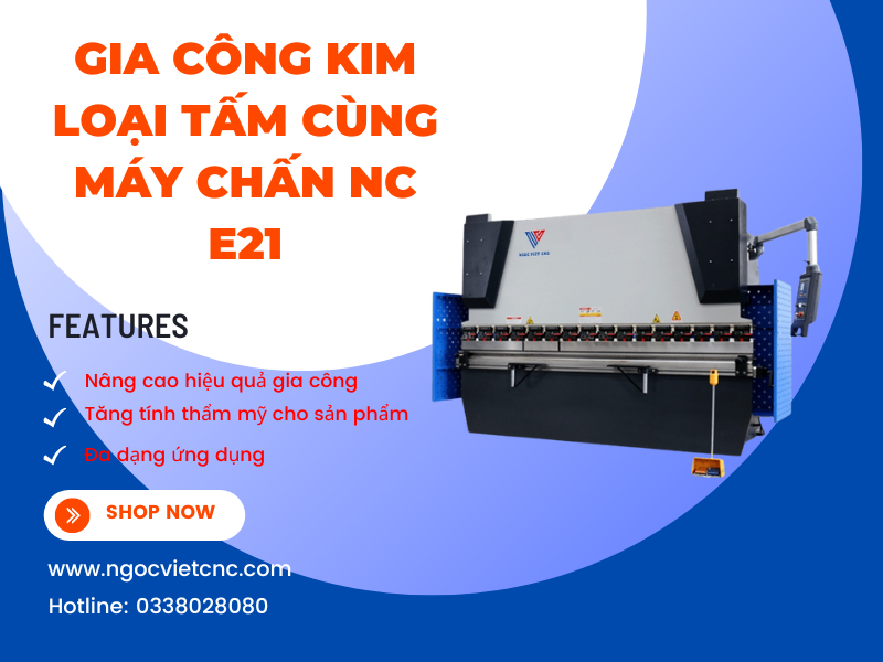 Chinh Phục Mọi Thử Thách Gia Công Kim Loại Tấm Cùng Máy Chấn NC E21 Của Ngọc Việt CNC