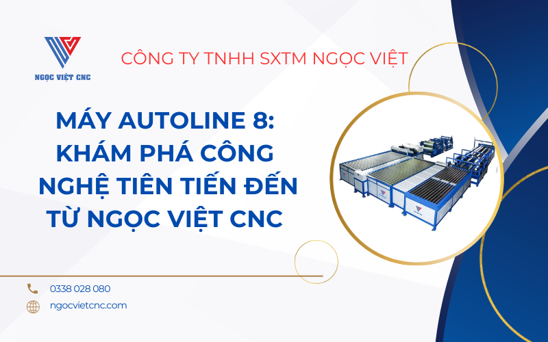 Máy Autoline 8: Khám Phá Công Nghệ Tiên Tiến Đến Từ Ngọc Việt CNC