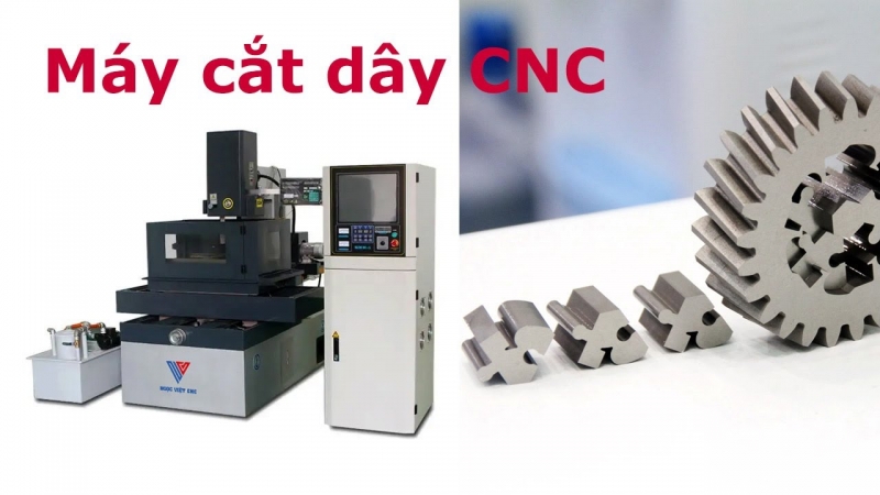 Máy Cắt Dây CNC – 6 Ưu Điểm Vượt Trội Đến Từ Ngọc Việt CNC