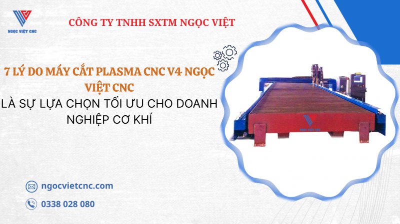 7 LÝ DO MÁY CẮT PLASMA CNC V4 NGỌC VIỆT CNC LÀ SỰ LỰA CHỌN TỐI ƯU CHO DOANH NGHIỆP CƠ KHÍ