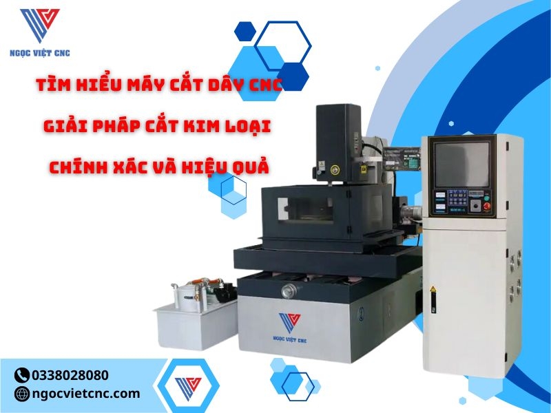 Tìm Hiểu Máy Cắt Dây CNC