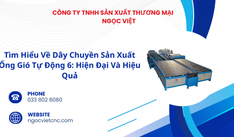 Tìm Hiểu Về Dây Chuyền Sản Xuất Ống Gió Tự Động 6: Hiện Đại Và Hiệu Quả