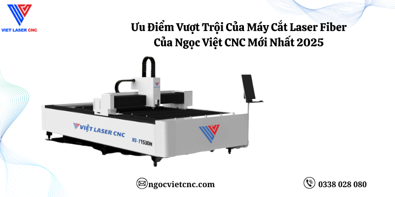 Ưu Điểm Vượt Trội Của Máy Cắt Laser Fiber Của Ngọc Việt CNC Mới Nhất 2025